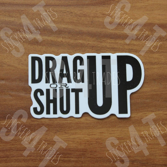 Drag Up or Shut Up Hard Hat Sticker Vinyl Decal Construction Union Laptop Cell Phone Case Tablet Blue Collar Jobsite